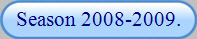 Season 2008-2009.