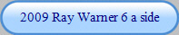 2009 Ray Warner 6 a side