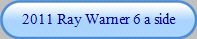 2011 Ray Warner 6 a side