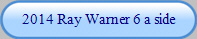 2014 Ray Warner 6 a side